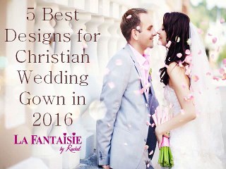 5 Best Designs for Christian Wedding Gowns