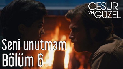 Cesur ve Güzel 6. Bölüm - Seni Unutmam