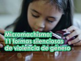 MICROMACHISMOS: 11Formas silenciosas de violencia de género