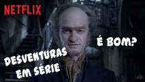 DESVENTURAS EM SÉRIE(Netflix) - Minha opinião