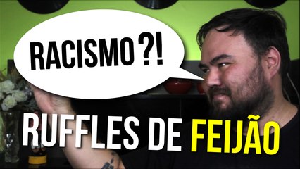Racismo - Ruffles de Feijao - Saca so Isso