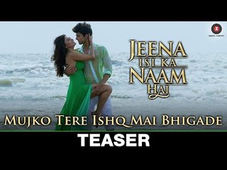 Mujko Tere Ishq Mai Bhigade - Teaser - Jeena Isi Ka Naam Hai - Himansh & Manjari - Ankit Tiwari