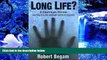READ book Long Life?: A Journey into the Unknown World of Cryonics Robert Begam For Kindle