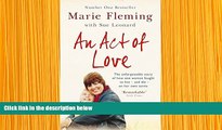 FREE [PDF] DOWNLOAD An Act of Love Marie Fleming Trial Ebook