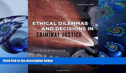 READ book Ethical Dilemmas and Decisions in Criminal Justice (Ethics in Crime and Justice)