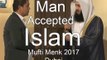 Man Accepted Islam -- Mufti Menk 2017 Dubai