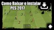 SAIUU !! Como Baixar e Instalar PES 2017 Para Android (PASSO A PASSO)