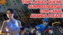 TOP 5 Jogos que me surpreenderam com Canal Amanda Please