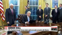 U.S. President Trump orders wall to be built on border with Mexico