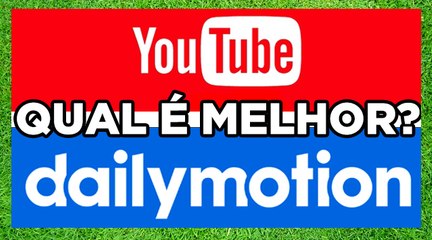 YOUTUBE OU DAILYMOTION, QUAL É MELHOR?