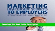 Download [PDF] Marketing Healthcare Services to Employers: Strategies and Tactics Full Book