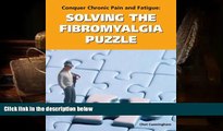 Read Online Conquer Chronic Pain and Fatigue: Solving the Fibromyalgia Puzzle Chet Cunningham Pre