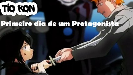 Primeiro dia de um Protagonista #Bleach01