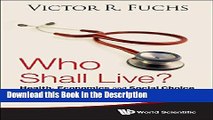 Download [PDF] Who Shall Live?: Health, Economics, and Social Choice (2nd Expanded Edition) New Book