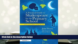 Free PDF A Practical Guide to Shakespeare for the Primary School: 50 Lesson Plans using Drama