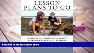 Download Lesson Plans To Go: Hands-on Learning for Active and Home Schooling Families For Ipad