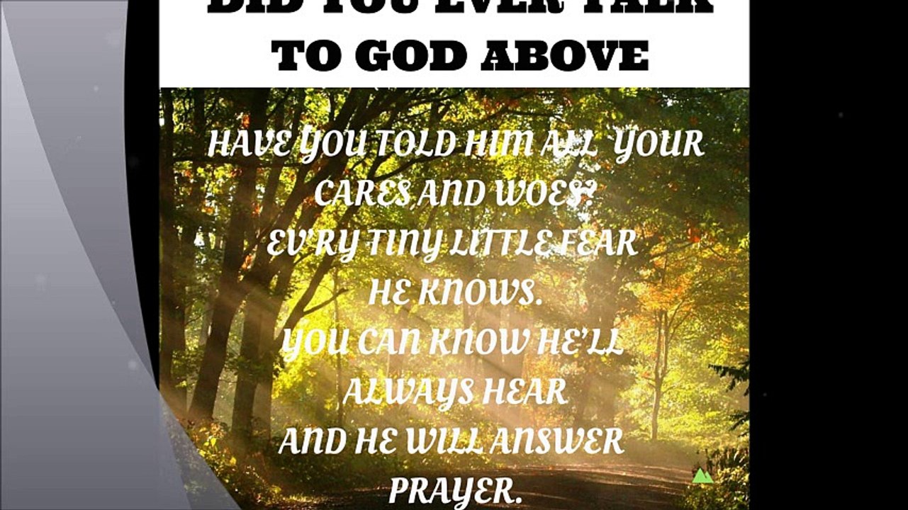 VERY INSPIRING HYMN - DID YOU EVER TALK TO GOD ABOVE
