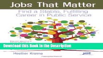 Download [PDF] Jobs That Matter: Find a Stable, Fulfilling Career in Public Service Online Ebook