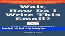 Download [PDF] Wait, How Do I Write This Email?: Game-Changing Templates for Networking and the