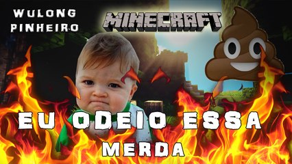 PORQUE EU ODEIO ESSA BOSTA DE MINECRAFT
