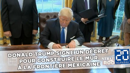 Donald Trump signe un décret pour construire le mur à la frontière mexicaine