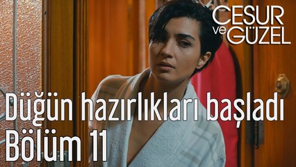 Cesur ve Güzel 11. Bölüm Düğün Hazırlıkları Başladı