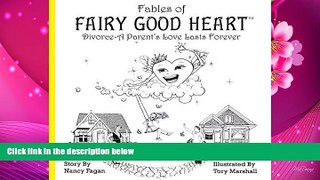 FREE [DOWNLOAD] Fables of Fairy Good Heart: Divorce-A Parent s Love Lasts Forever Nancy Fagan Full