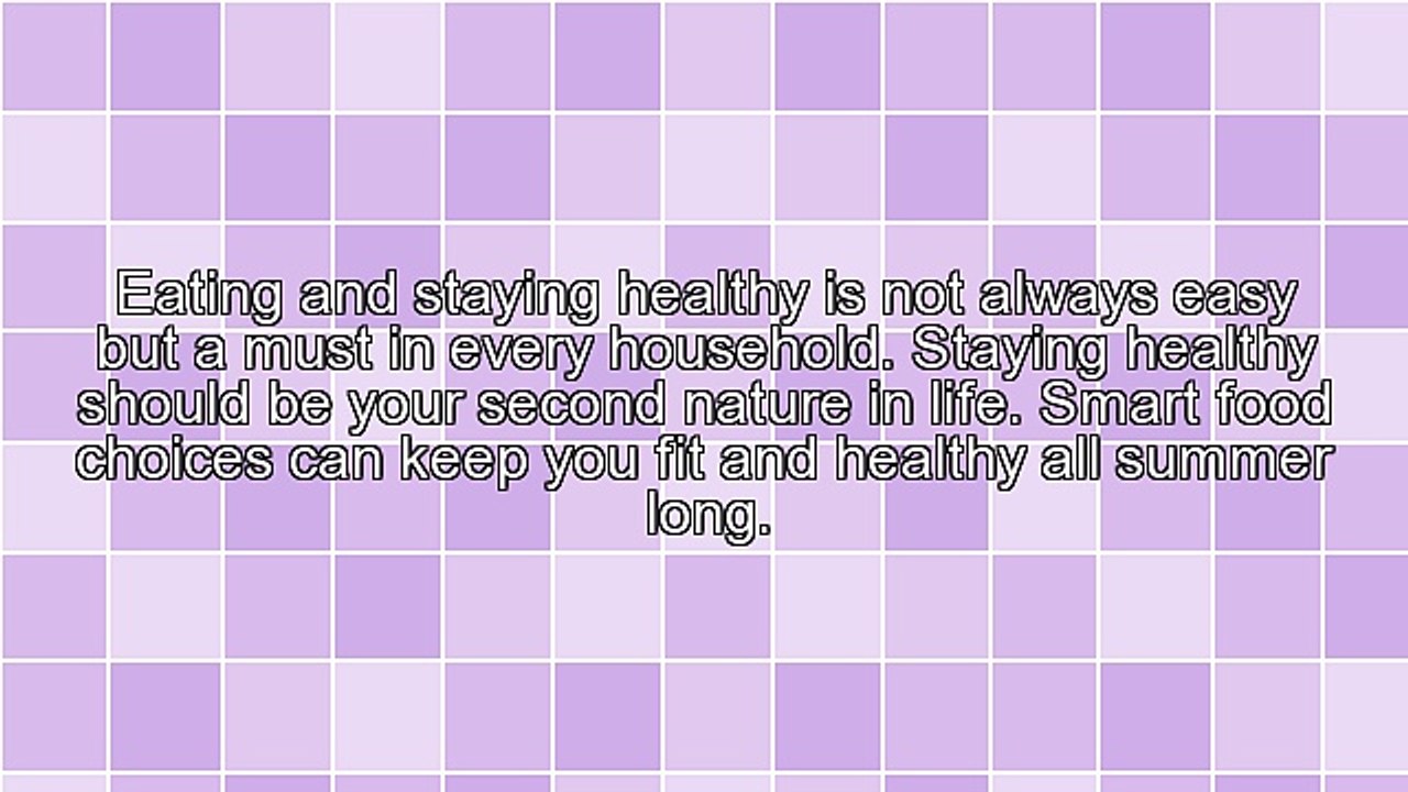 Healthy Summer Foods To Indulge In and Others Not To