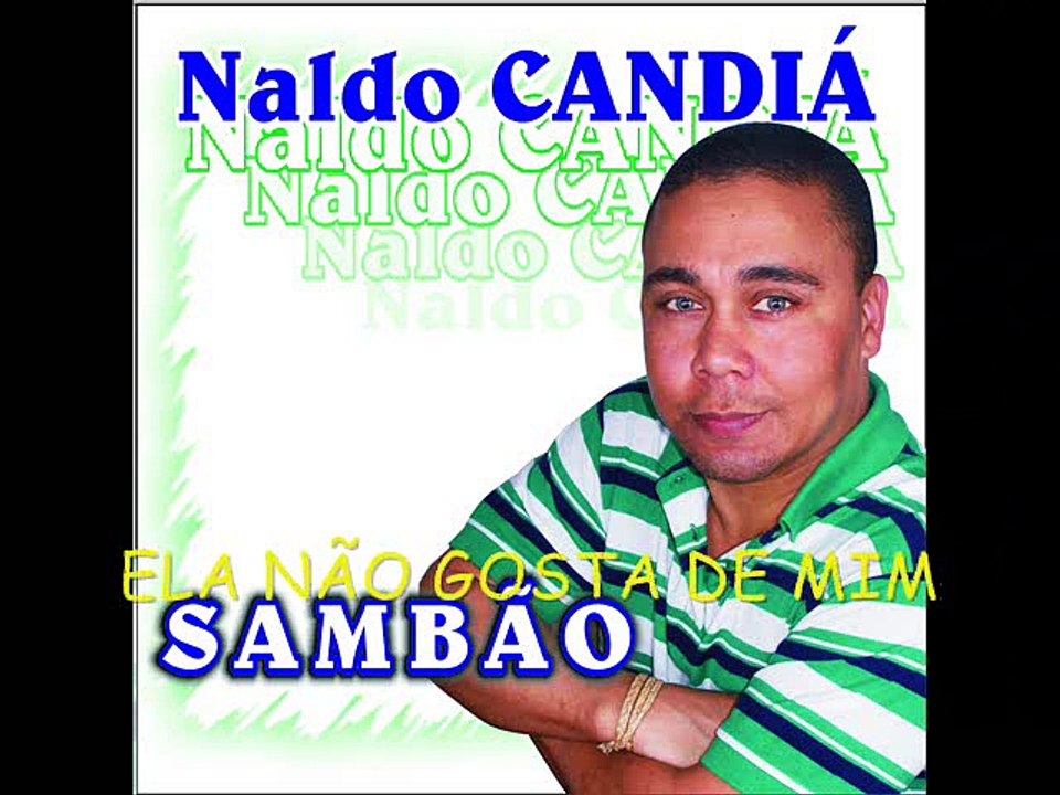 NALDO CANDIÁ : Ela não gosta de  mim