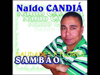 NALDO CANDIÁ : Saudades e Flores