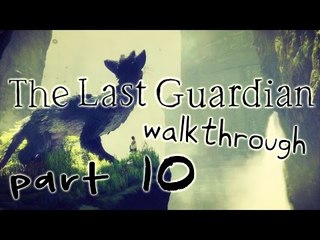 The Last Guardian Walkthrough Part 10 (PS4) No Commentary