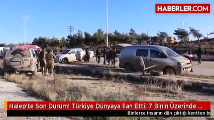 Halep'te Son Durum! Türkiye Dünyaya İlan Etti- 7 Binin Üzerinde Sivil Tahliye Edildi