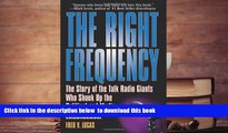 BEST PDF  The Right Frequency: The Story of the Talk Giants Who Shook Up the Political and Media