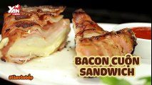 [Nhòm Nhèm] Bacon cuộn sandwich