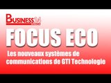 Focus Eco /  Les nouveaux systemes de communications de GTI Technologie