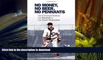 Read Book No Money, No Beer, No Pennants: The Cleveland Indians and Baseball in the Great