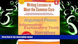 Pre Order Writing Lessons To Meet the Common Core: Grade 6: 18 Easy Step-by-Step Lessons With