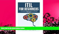 Pre Order ITIL For Beginners: The Complete Beginners Guide To Mastering ITIL Today! (ITIL, ITIL