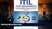 Pre Order ITIL For Beginners: Simple And Easy Beginners Guide To Understanding And Starting With