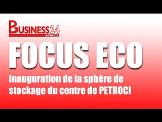 Focus Eco /  Inauguration de la sphère de stockage du centre emplisseur de PETROCI