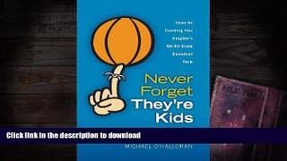 Epub Never Forget They re Kids - Ideas for Coaching Your Daughter s 4th - 8th Grade Basketball