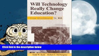 Online Todd W. Kent Will Technology Really Change Education?: From Blackboard to Web (Critical
