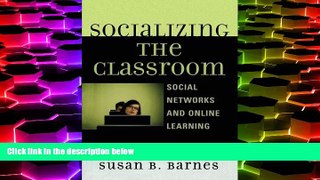 Online Susan B. Barnes Socializing the Classroom: Social Networks and Online Learning Full Book