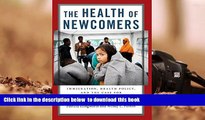 PDF [DOWNLOAD] The Health of Newcomers: Immigration, Health Policy, and the Case for Global