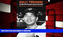 READ Wally Yonamine: The Man Who Changed Japanese Baseball Full Book