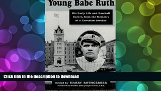 READ Young Babe Ruth: His Early Life and Baseball Career from the Memoirs of a Xaverian Brother