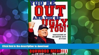 Pre Order You re Out and You re Ugly, Too!: Confessions Of An Umpire With An Attitude