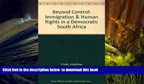 PDF [FREE] DOWNLOAD  Beyond Control: Immigration   Human Rights in a Democratic South Africa FOR