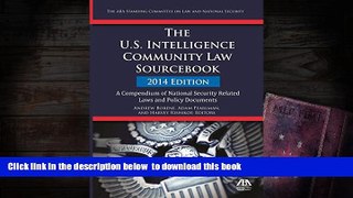PDF [DOWNLOAD] The U.S. Intelligence Community Law Sourcebook: A Compendium of National Security