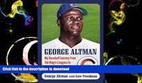 Read Book George Altman: My Baseball Journey from the Negro Leagues to the Majors and Beyond On Book